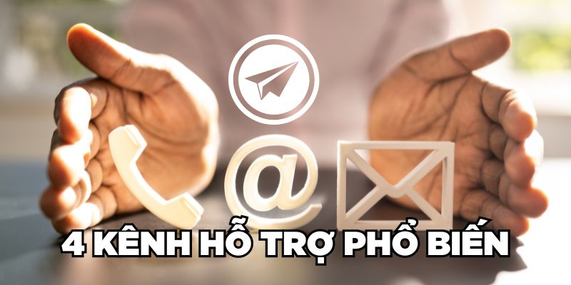 4 kênh hỗ trợ phổ biến