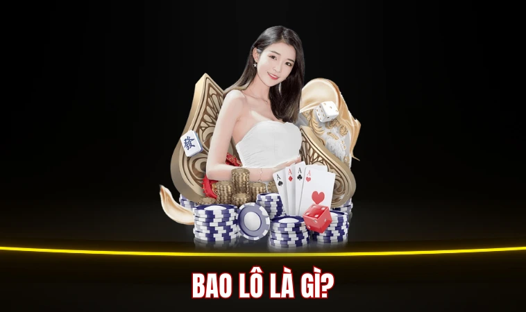 Bao Lô Là Gì? Cách Chơi Bao Lô Hiệu Quả Từ A Đến Z