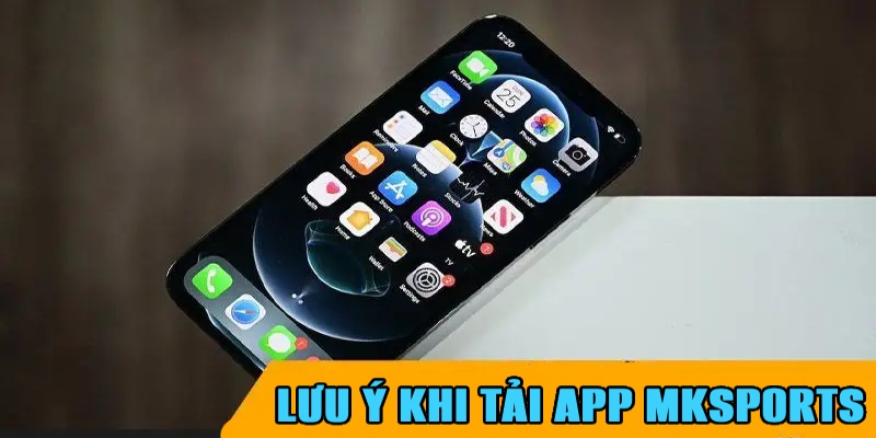 Các điểm cần lưu ý khi download app game Mksports