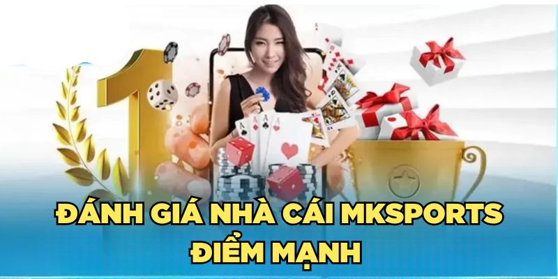 Đánh giá nhà cái Mksports - Điểm mạnh