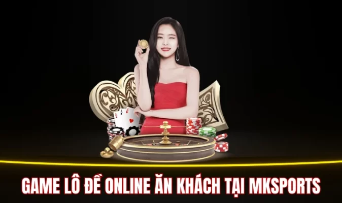 Game lô đề online ăn khách tại Mksports