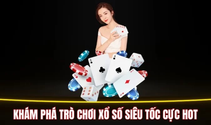 Khám phá trò chơi xổ số siêu tốc cực hot