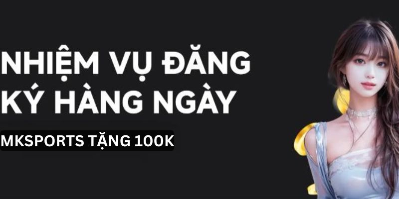 Khuyến mãi Mksports tặng 100k siêu hot cho thành viên mới