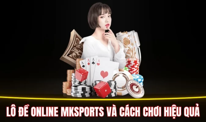 Lô đề online Mksports và cách chơi hiệu quả