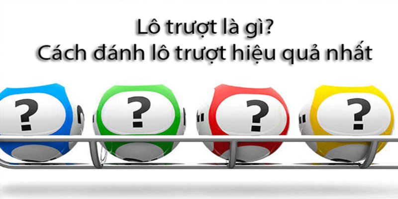 Lô Trượt Là Gì? Lô Trượt Ăn Bao Nhiêu? Giải Đáp Tất Tần Tật