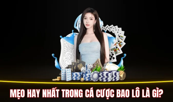 Mẹo hay nhất trong cá cược bao lô là gì?