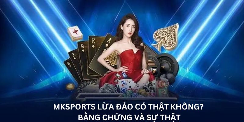 Mksports lừa đảo: Thực hư và những điều cần lưu ý