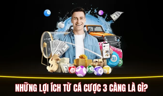 Những lợi ích từ cá cược 3 càng là gì?